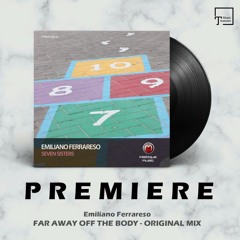 PREMIERE: Emiliano Ferrareso - Far Away Off The Body (Original Mix) [MISTIQUE MUSIC]