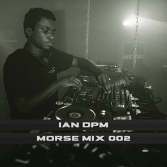Morse Mix 002: Ian DPM