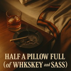 Half A Pillow Full (of Whiskey and Sass).mp3
