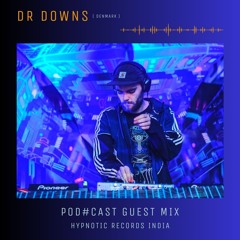 Dr Downs + Guestmix + Pod#cast + HypnoticRecordsIndia