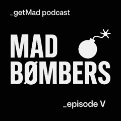 Get Mad Podcast - Episode V