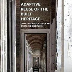 ^Pdf^ Adaptive Reuse of the Built Heritage: Concepts and Cases of an Emerging Discipline
