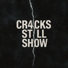 CR4CKS STILL SHOW