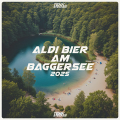 Aldi Bier am Baggersee (2025 Remaster)