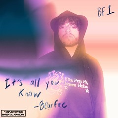 IT'S ALL YOU KNOW- bearface