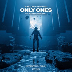 Blind Lies & Postcard - Only Ones Ft. Shawn O'Donnell (Afterparty Remix)