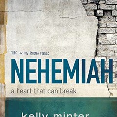 [Get] EPUB KINDLE PDF EBOOK Nehemiah: A Heart That Can Break - Bible Study Book (Livi