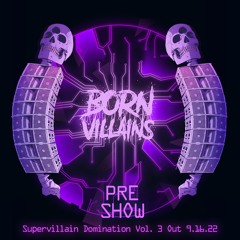 PRE SHOW (Supervillain Domination V3 OUT 9.16)