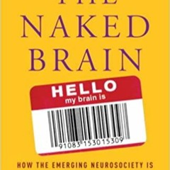 DOWNLOAD❤️eBook✔️ The Naked Brain: How the Emerging Neurosociety is Changing How We Live, Work, and