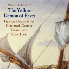 The Yellow Demon of Fever: Fighting Disease in the Nineteenth-Century Transatlantic Slave Trade