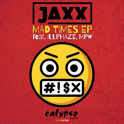 JAXX FEAT MPW & ILLPHAZE - MAD TIMES EP - CALYPSO MUZAK
