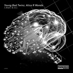 Young Bad Twinz & Alice R Wonda - Eye For A. I. (Original Mix) - “I And I & A.I. EP”