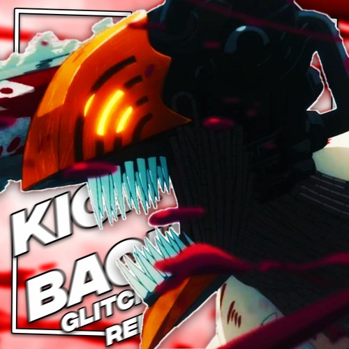 Stream Chainsaw Man KICK BACK【Glitch Cat Remix】 by Glitch Cat