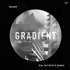 EXCLUSIVE: Brent - Don't Call The Dr. [Gradient]
