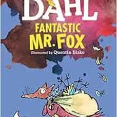 [VIEW] [EPUB KINDLE PDF EBOOK] Fantastic Mr. Fox by Roald Dahl,Quentin Blake 🖋️