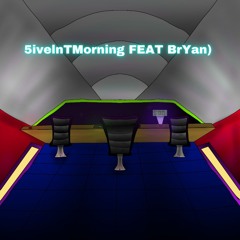 5iveInTMorning - FEAT BrYan)