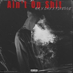 Km x Finesse x Chx - Ain’t On Shit .wav