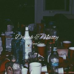 Drunk & Nasty