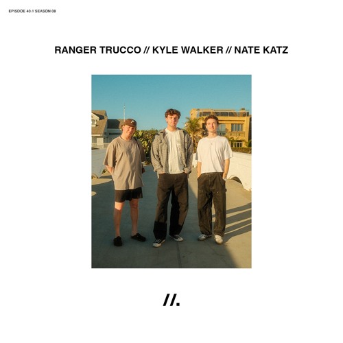 E40//.  Ranger Trucco, Kyle Walker & Nate Katz