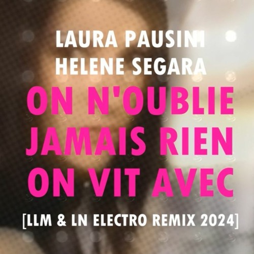 LAURA PAUSINI ET HELENE SEGARA - On n'Oublie Jamais Rien On Vit Avec[LLM REMIX 2024] (FULL)