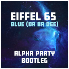 Blue (Da Ba Dee) (Alpha Party Bootleg)