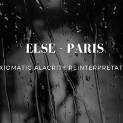 Else - Paris (Axiomatic Alacrity Reinterpretation)