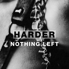 Harder Podcast #104 - Nothing Left