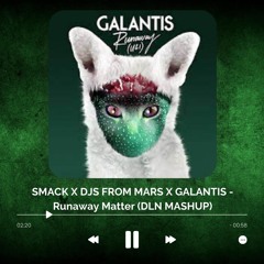 SMACK X DJS FROM MARS X GALANTIS - Runaway Matter (DL4N MASHUP)FREE DOWNLOAD FILTED FOR COPORYGHT