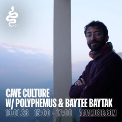 Cave Culture w/ Polyphemus & Baytee Baytak - Aaja Channel 1 - 19 01 23