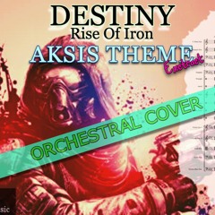 Destiny Rise Of Iron: Aksis Theme (extract) (Orchestral Arrangement)