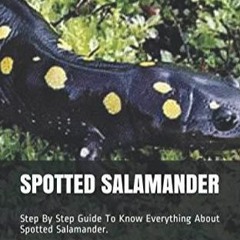 READ SPOTTED SALAMANDER: Step By Step Guide To Know Everything About Spotted Sal