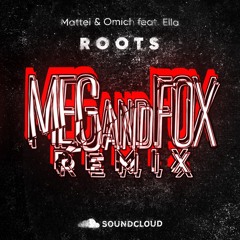 Mattei & Omich Feat. Ella - Roots ( MEGandFOX REMIX )