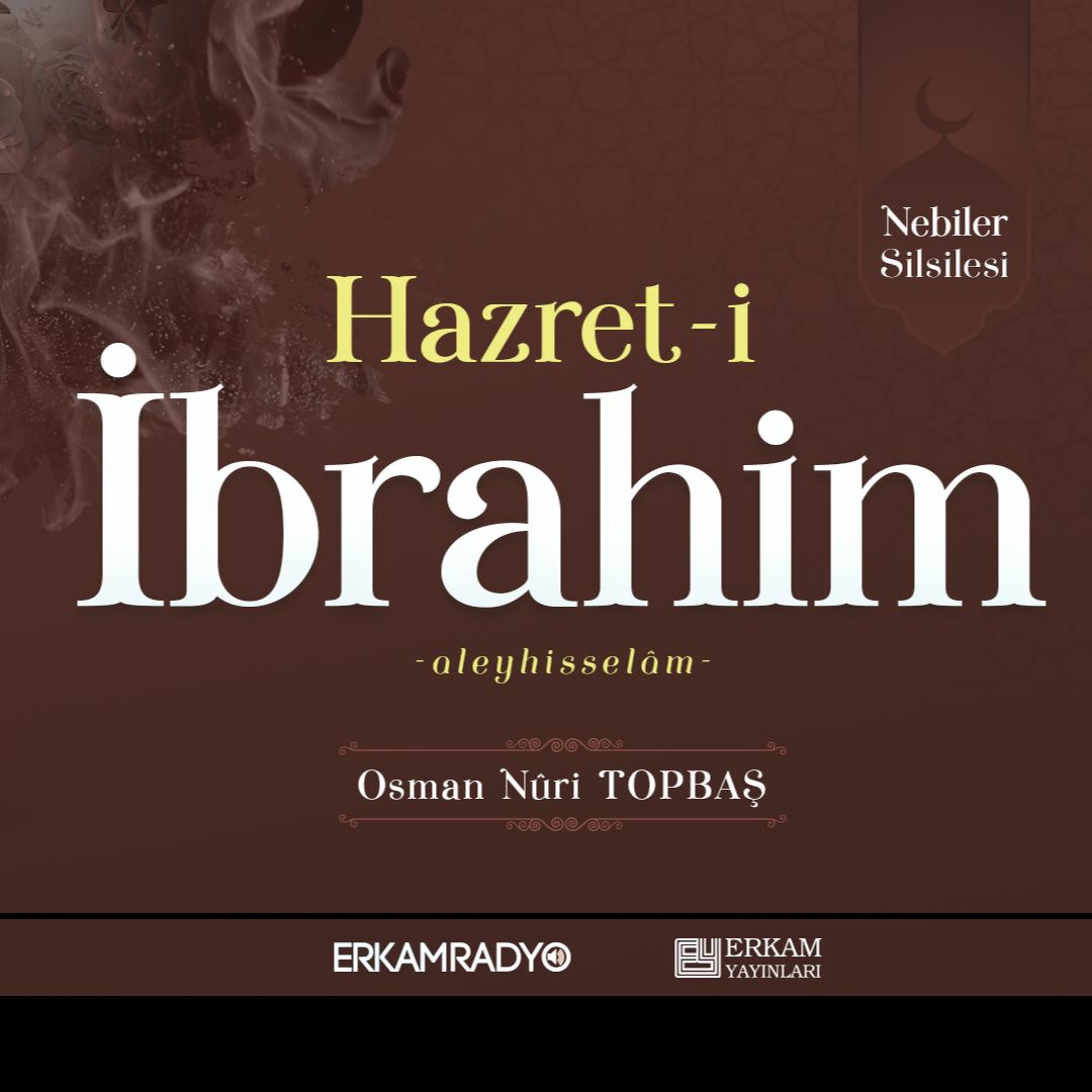 Hazret-i İbrahim Aleyhisselâm (Nebiler Silsilesi 10 - Sesli Kitap) - Osman Nuri Topbaş