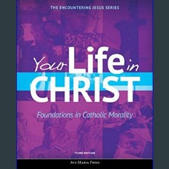 #^Ebook ✨ Your Life in Christ: Foundations in Catholic Morality (Encountering Jesus)     Paperback