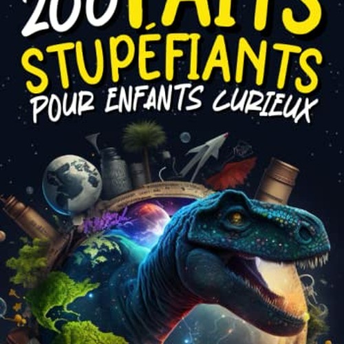 Stream 200 Faits Stupéfiants Un livre éducatif dès 8 ans pour enfants curieux Une collection