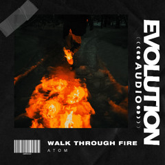 Atom - Walk Through Fire [FREE DOWNLOAD]