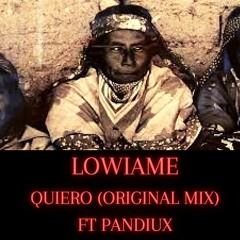 Lowiame Ft Pandiux  -Quiero (Original Mix)