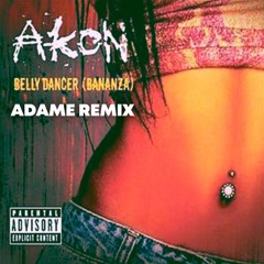 Akon - Belly Dancer (Adame Remix) FREE DOWNLOAD
