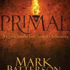 [READ] [EPUB KINDLE PDF EBOOK] Primal: A Quest for the Lost Soul of Christianity by