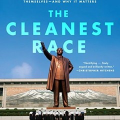 [Access] EBOOK 📧 The Cleanest Race: How North Koreans See Themselves - and Why It Ma