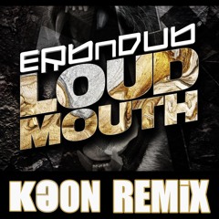 Erb N Dub- Loud Mouth (Keon Remix)
