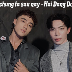 chuyện chúng ta sau này - hdangdoo ft erik