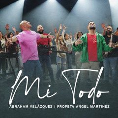 Mi Todo (feat. Profeta Angel Martinez)