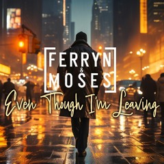 Ferryn & Moses X Ethan - Even Though I´m Leaving  (Snippet)