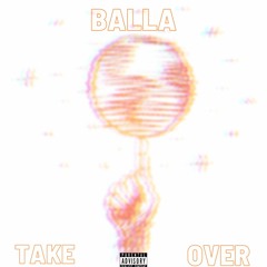 BALLA TAKEOVER