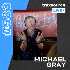 Traxsource LIVE! #583 Michael Gray
