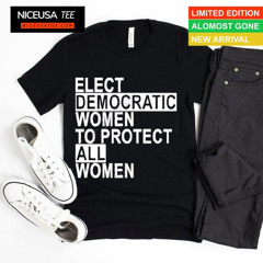 Andy Behrman Elect Democratic Women To Protect All Women T-Shirt