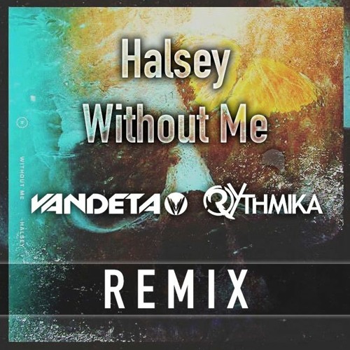 Stream Halsey - Without Me (VANDETA & Rythmika Remix) ☆Free Download☆ by  VANDETA | Listen online for free on SoundCloud