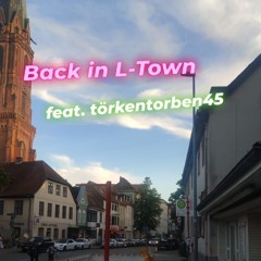 Back in L-Town (feat. törkentorben45)