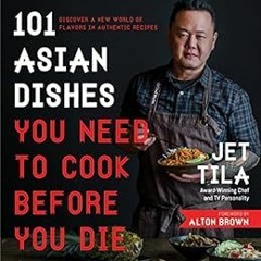 [PDF] Read 101 Asian Dishes You Need to Cook Before You Die: Discover a New World of Flavors in Auth